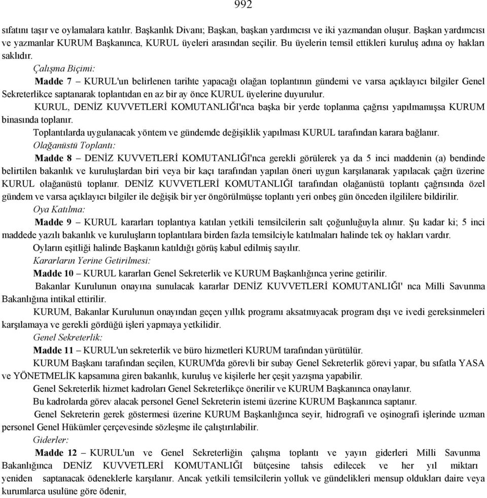 Çalışma Biçimi: Madde 7 KURUL'un belirlenen tarihte yapacağı olağan toplantının gündemi ve varsa açıklayıcı bilgiler Genel Sekreterlikce saptanarak toplantıdan en az bir ay önce KURUL üyelerine