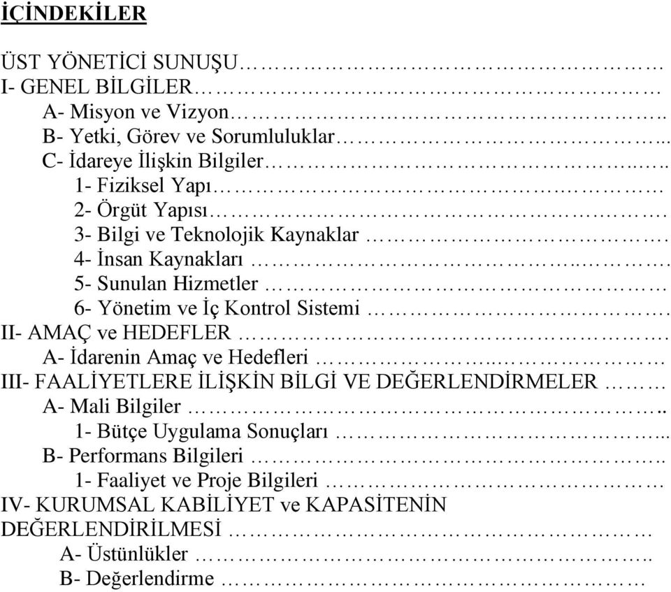 .. 5- Sunulan Hizmetler 6- Yönetim ve Ġç Kontrol Sistemi. II- AMAÇ ve HEDEFLER. A- Ġdarenin Amaç ve Hedefleri.