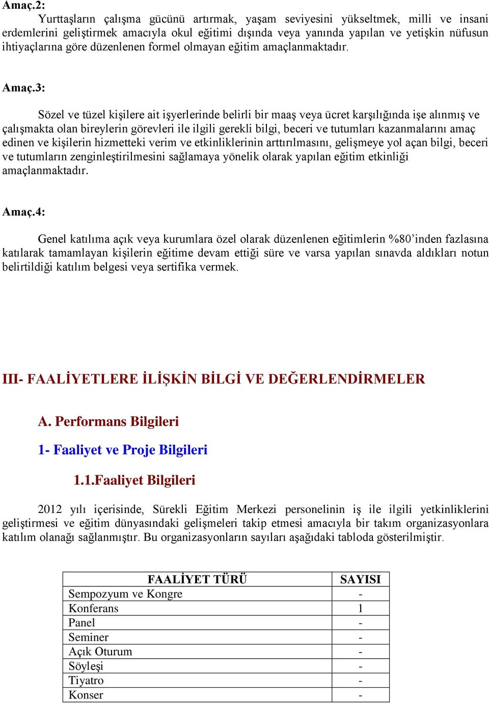 3: Sözel ve tüzel kiģilere ait iģyerlerinde belirli bir maaģ veya ücret karģılığında iģe alınmıģ ve çalıģmakta olan bireylerin görevleri ile ilgili gerekli bilgi, beceri ve tutumları kazanmalarını