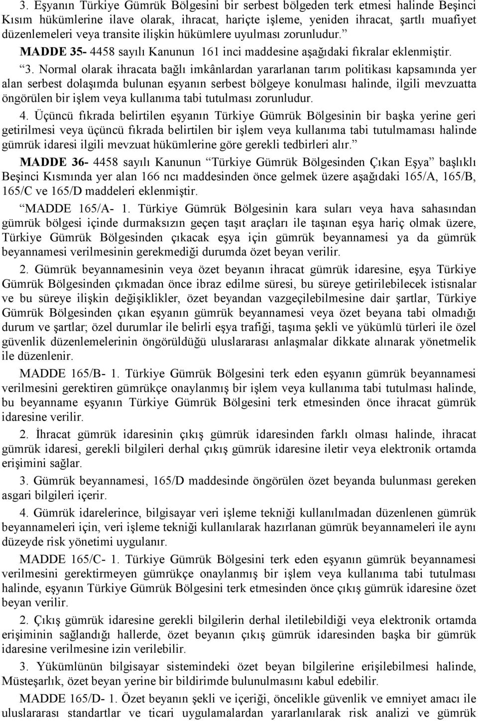 -4458 sayılı Kanunun 161 inci maddesine aşağıdaki fıkralar eklenmiştir. 3.