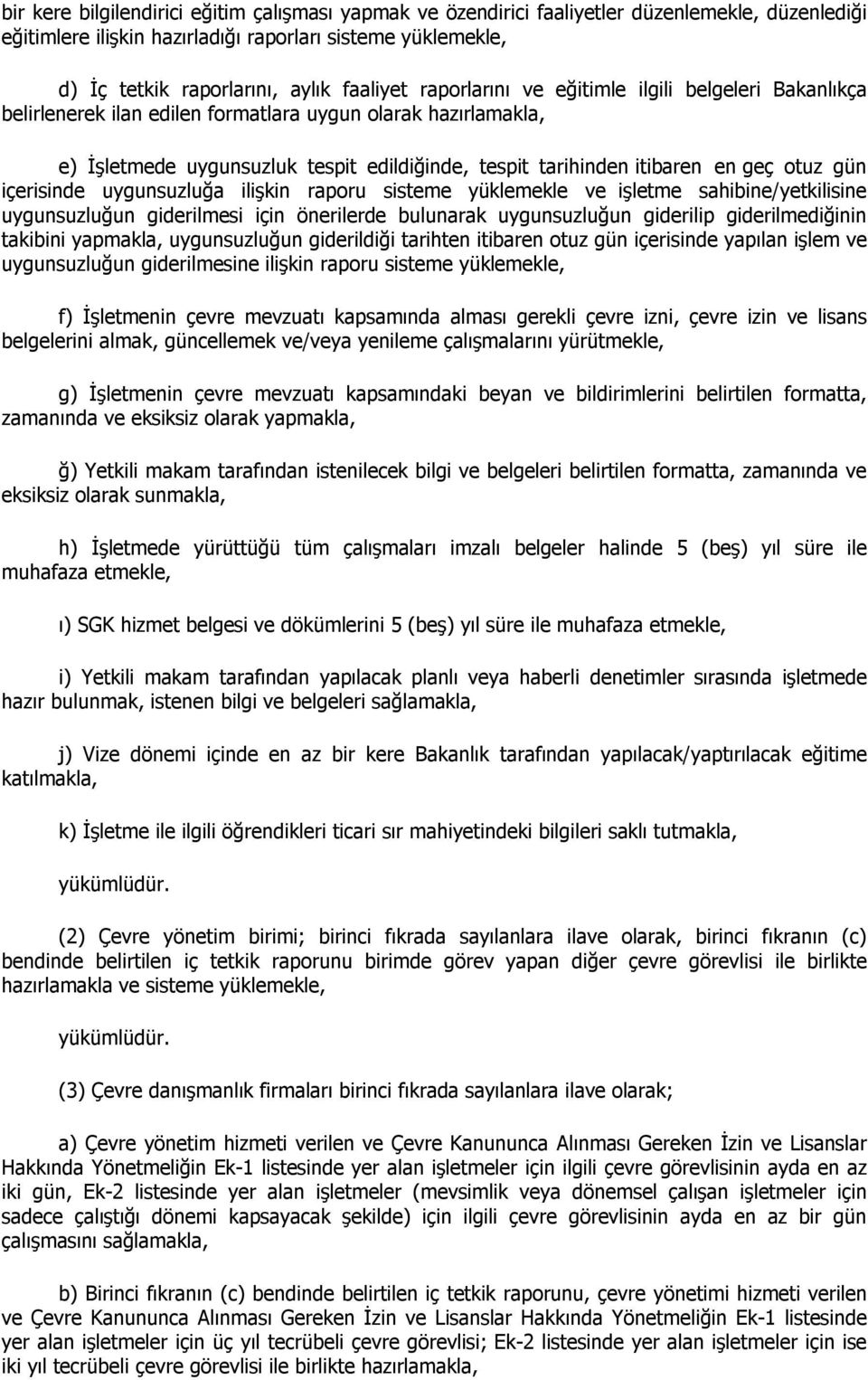 geç otuz gün içerisinde uygunsuzluğa ilişkin raporu sisteme yüklemekle ve işletme sahibine/yetkilisine uygunsuzluğun giderilmesi için önerilerde bulunarak uygunsuzluğun giderilip giderilmediğinin