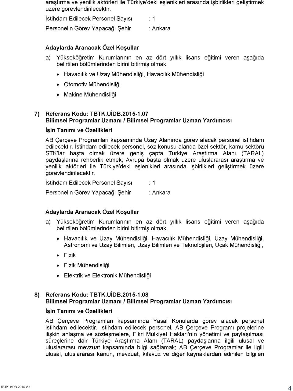 07 AB Çerçeve Programları kapsamında Uzay Alanında görev alacak personel istihdam edilecektir.