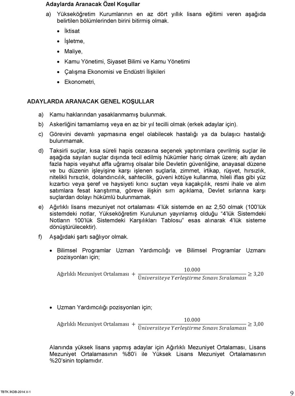 d) Taksirli suçlar, kısa süreli hapis cezasına seçenek yaptırımlara çevrilmiş suçlar ile aşağıda sayılan suçlar dışında tecil edilmiş hükümler hariç olmak üzere; altı aydan fazla hapis veyahut affa