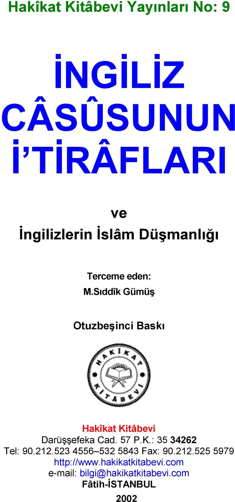 Sıddîk Gümüş Otuzbeşinci Baskı Hakîkat Kitâbevi Darüşşefeka Cad. 57 P.K.: 35 34262 Tel: 90.