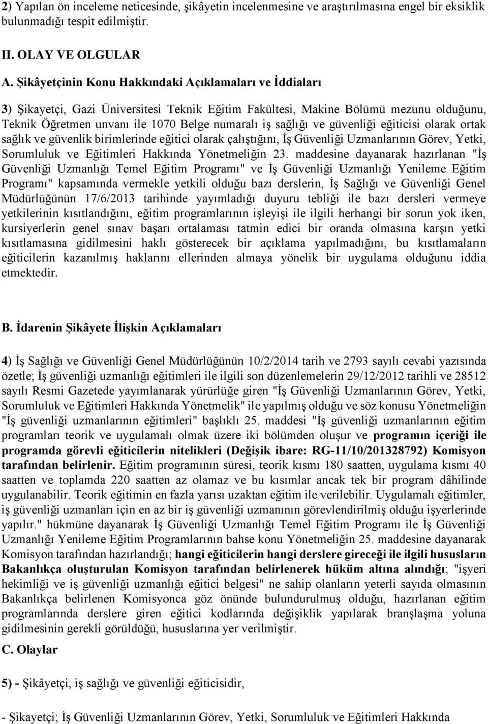 sağlığı ve güvenliği eğiticisi olarak ortak sağlık ve güvenlik birimlerinde eğitici olarak çalıştığını, İş Güvenliği Uzmanlarının Görev, Yetki, Sorumluluk ve Eğitimleri Hakkında Yönetmeliğin 23.