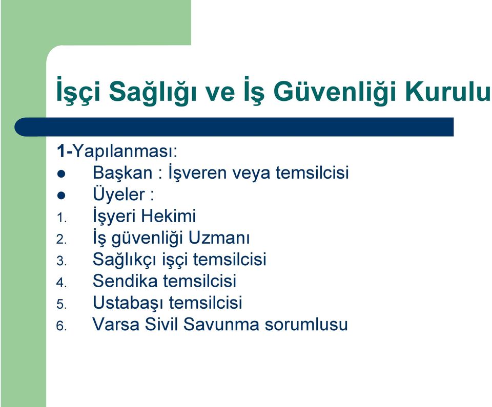 İş güvenliği Uzmanı 3. Sağlıkçı işçi temsilcisi 4.