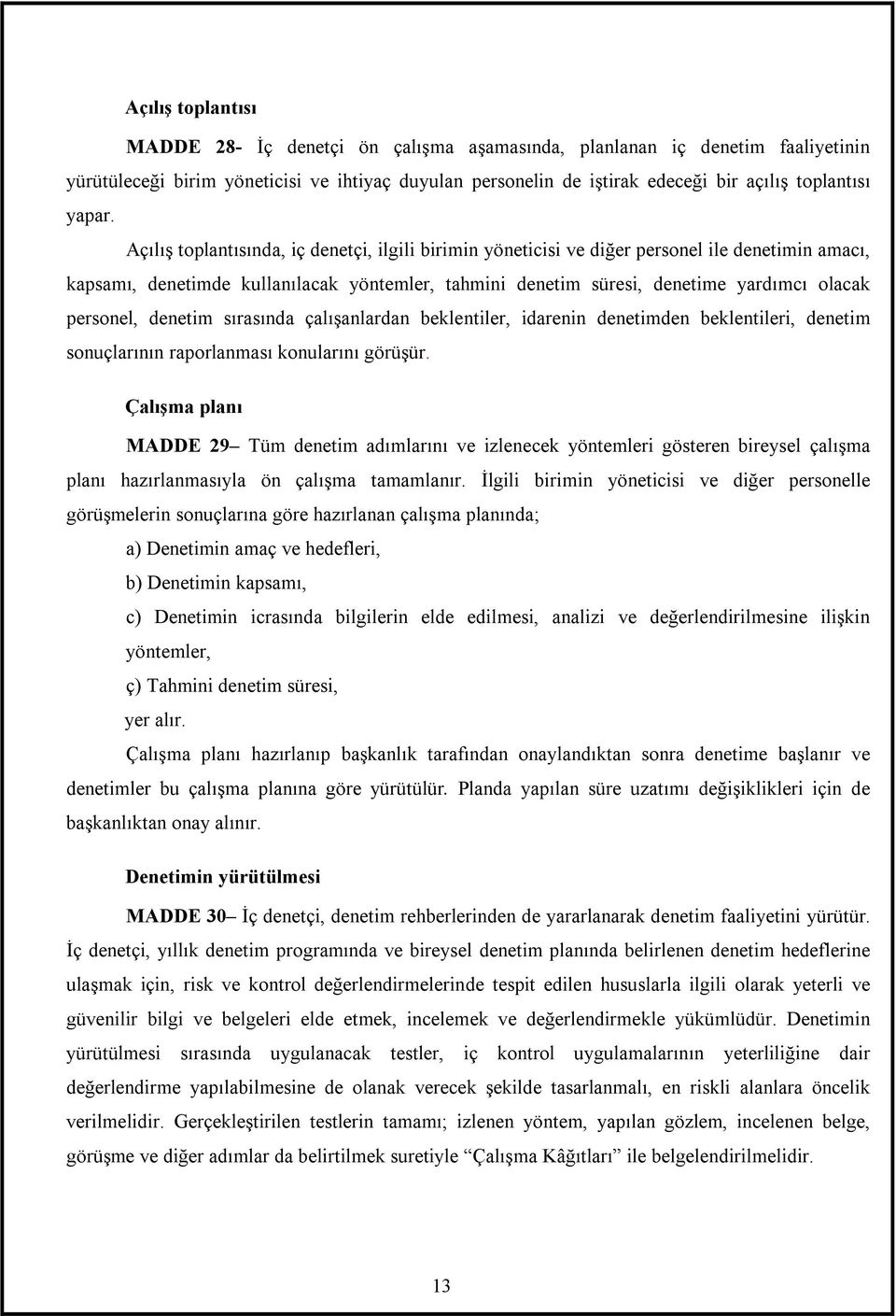 Açõlõş toplantõsõnda, iç denetçi, ilgili birimin yöneticisi ve diğer personel ile denetimin amacõ, kapsamõ, denetimde kullanõlacak yöntemler, tahmini denetim süresi, denetime yardõmcõ olacak