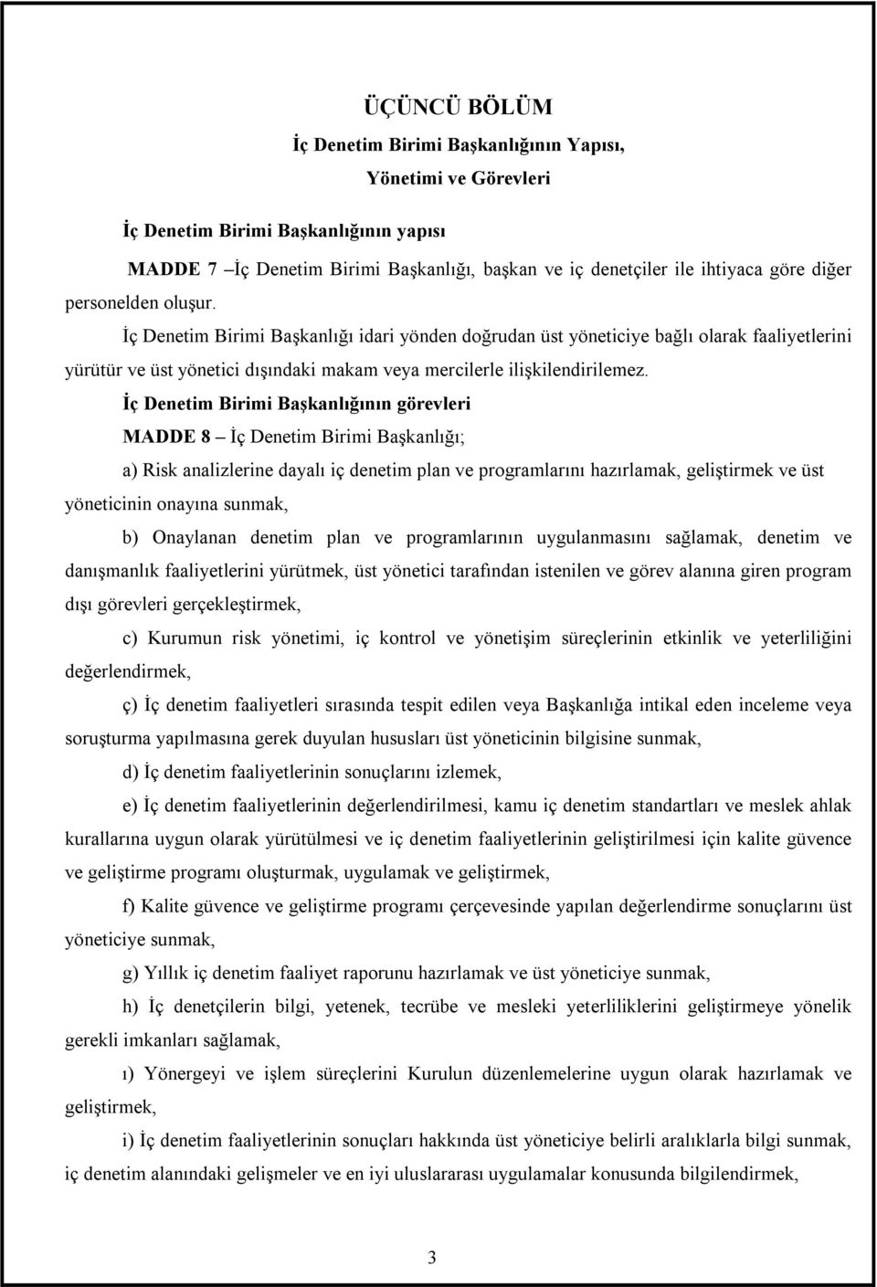 İç Denetim Birimi Başkanlõğõnõn görevleri MADDE 8 İç Denetim Birimi Başkanlõğõ; a) Risk analizlerine dayalõ iç denetim plan ve programlarõnõ hazõrlamak, geliştirmek ve üst yöneticinin onayõna sunmak,