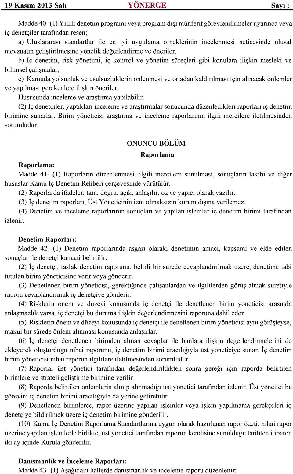 çalışmalar, c) Kamuda yolsuzluk ve usulsüzlüklerin önlenmesi ve ortadan kaldırılması için alınacak önlemler ve yapılması gerekenlere ilişkin öneriler, Hususunda inceleme ve araştırma yapılabilir.