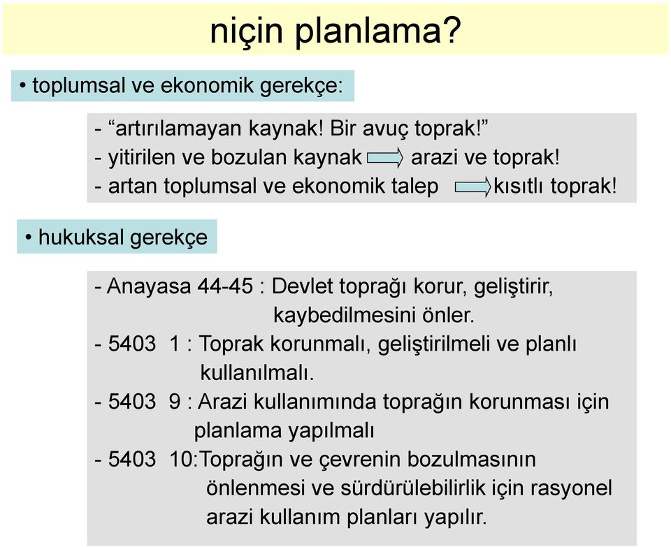 hukuksal gerekçe - Anayasa 44-45 : Devlet toprağı korur, geliştirir, kaybedilmesini önler.