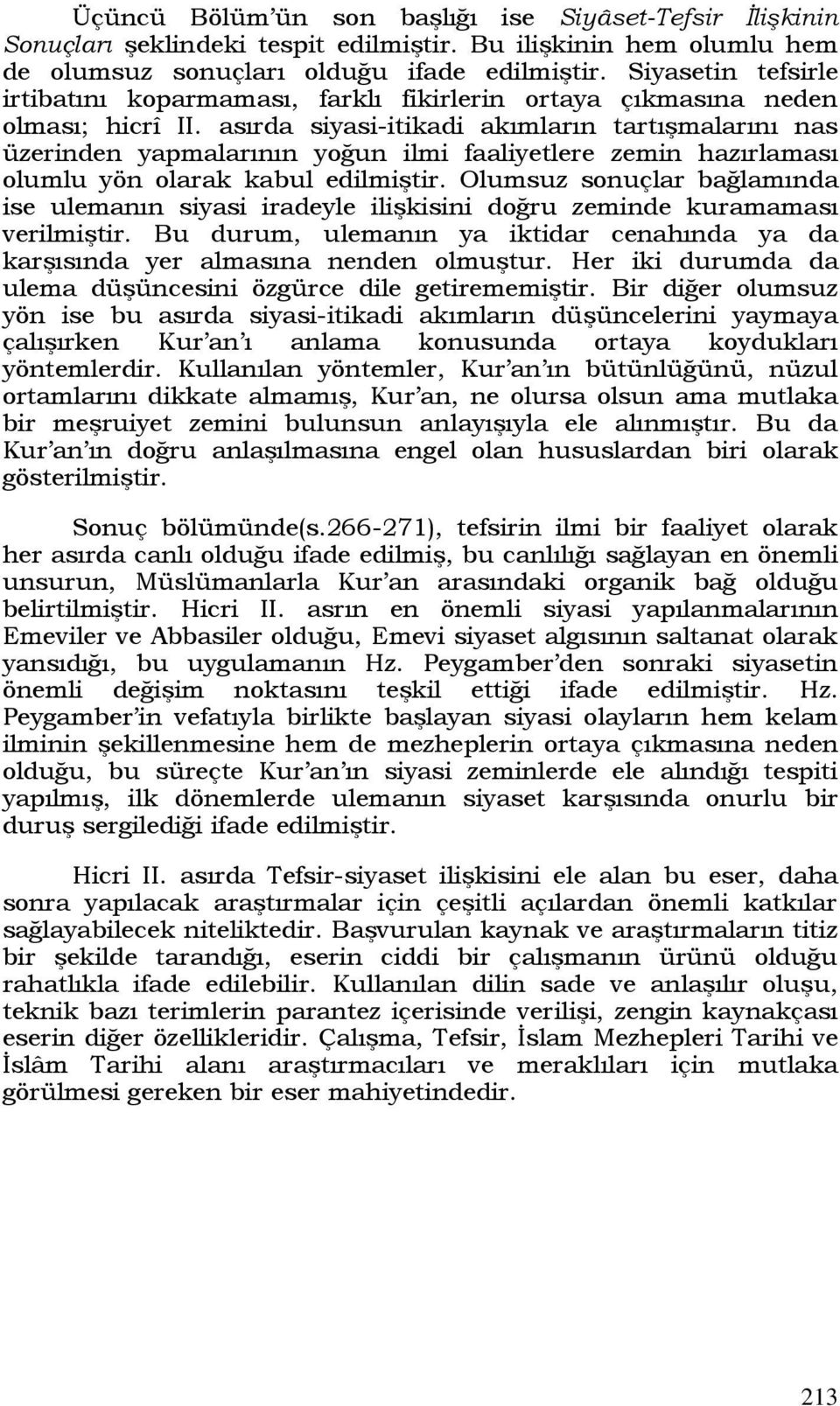 asırda siyasi-itikadi akımların tartışmalarını nas üzerinden yapmalarının yoğun ilmi faaliyetlere zemin hazırlaması olumlu yön olarak kabul edilmiştir.