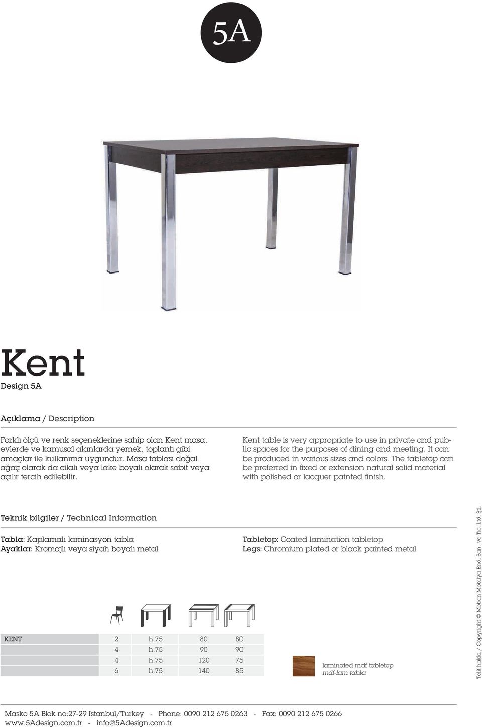 Kent table is very appropriate to use in private and public spaces for the purposes of dining and meeting. It can be produced in various sizes and colors.