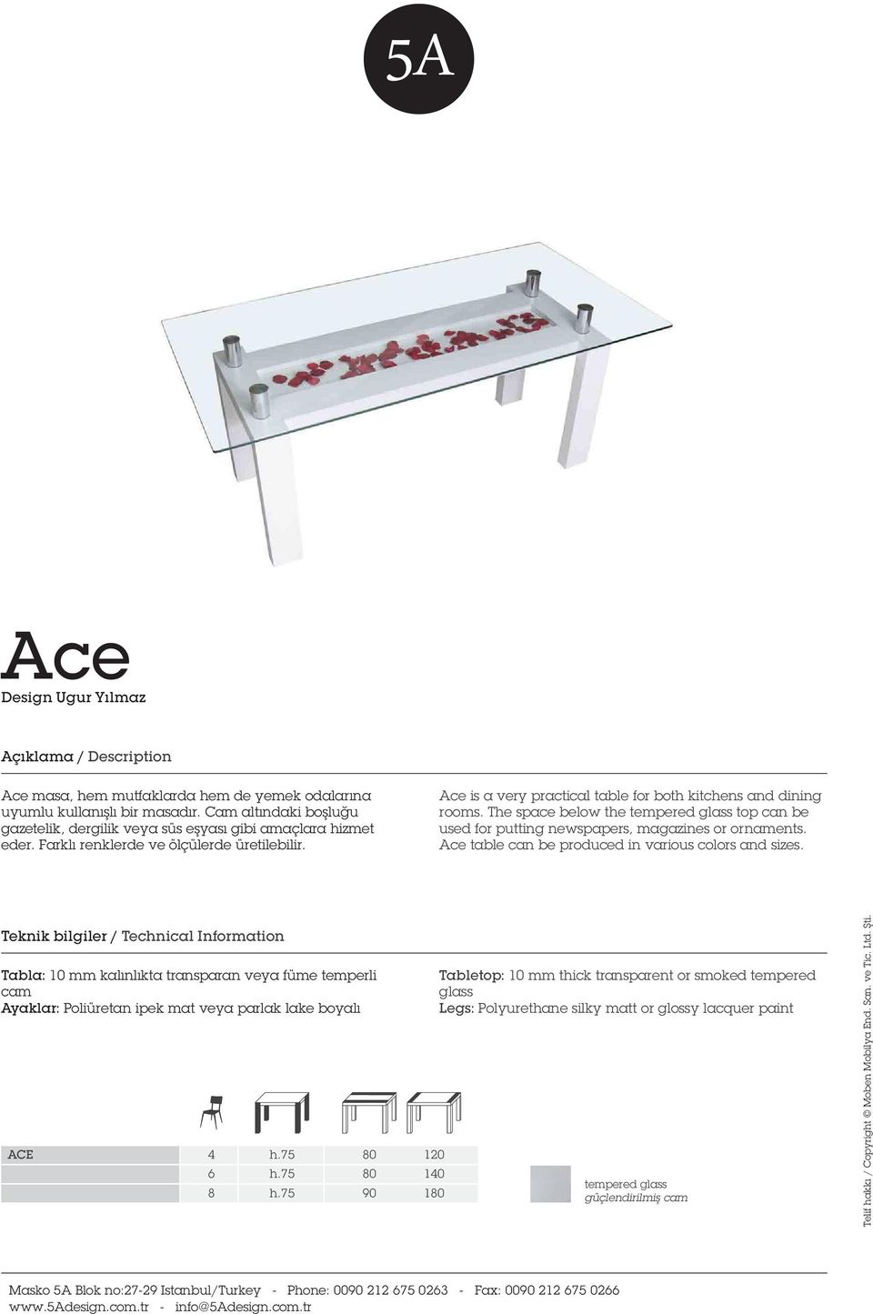 The space below the tempered glass top can be used for putting newspapers, magazines or ornaments. Ace table can be produced in various colors and sizes.