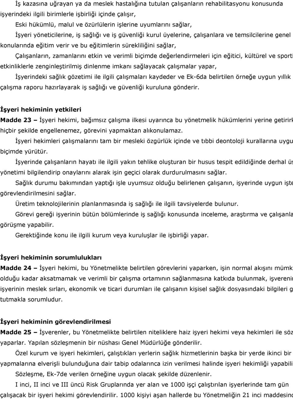 Çalışanların, zamanlarını etkin ve verimli biçimde değerlendirmeleri için eğitici, kültürel ve sporti etkinliklerle zenginleştirilmiş dinlenme imkanı sağlayacak çalışmalar yapar, İşyerindeki sağlık