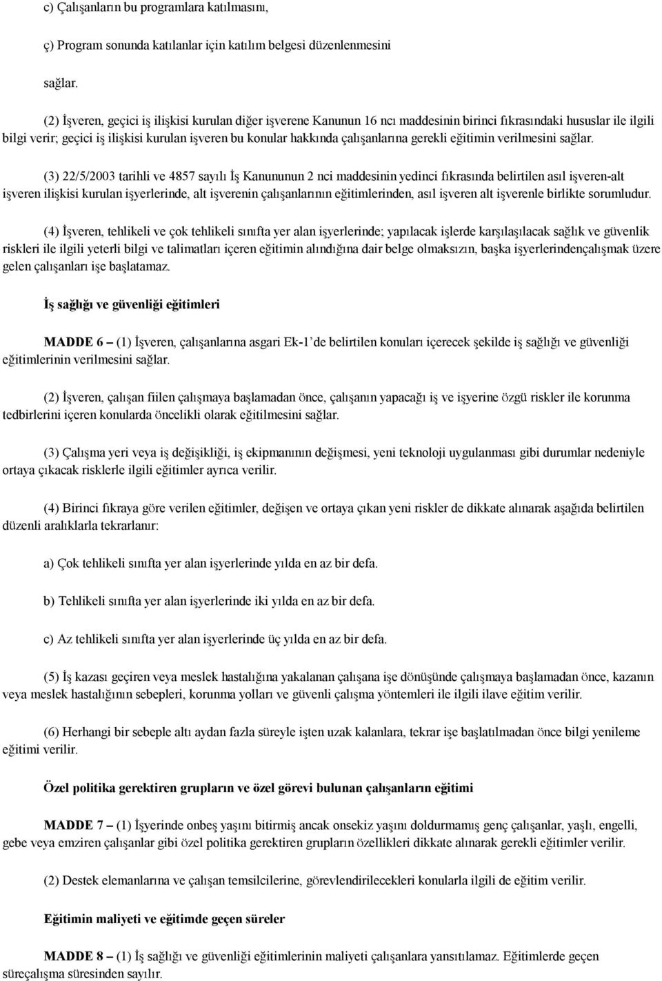 çalışanlarına gerekli eğitimin verilmesini sağlar.