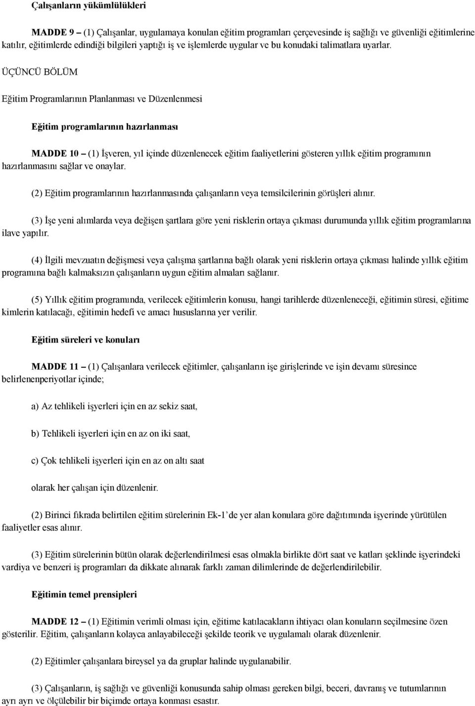 ÜÇÜNCÜ BÖLÜM Eğitim Programlarının Planlanması ve Düzenlenmesi Eğitim programlarının hazırlanması MADDE 10 (1) İşveren, yıl içinde düzenlenecek eğitim faaliyetlerini gösteren yıllık eğitim