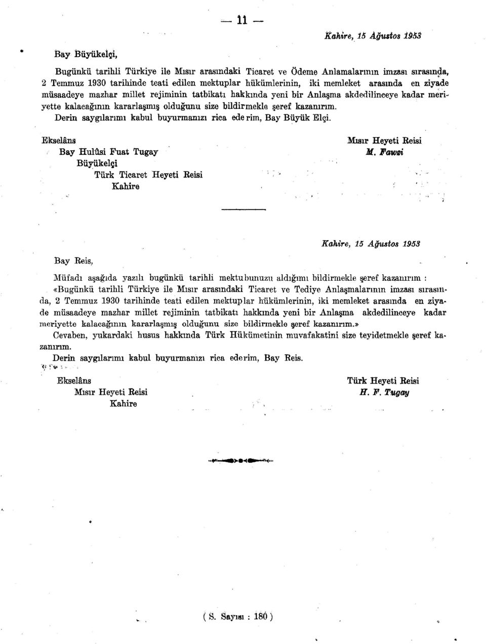 şeref kazanırım. Derin saygılarımı kabul buyurmanızı rica ede rim, Bay Büyük Elçi. Bay Hulusi Fuat Tugay M.