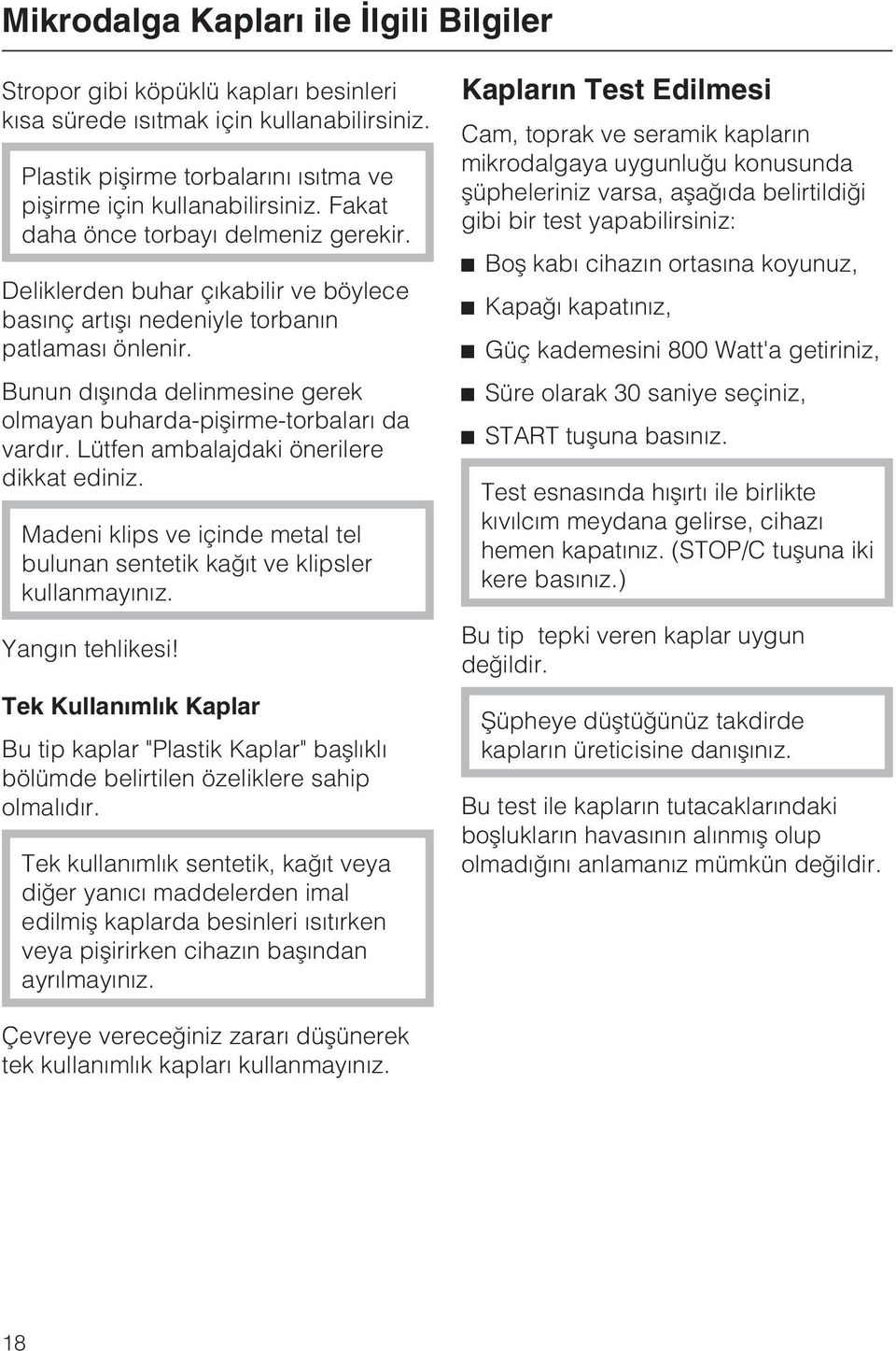 Bunun dýþýnda delinmesine gerek olmayan buharda-piþirme-torbalarý da vardýr. Lütfen ambalajdaki önerilere dikkat ediniz.