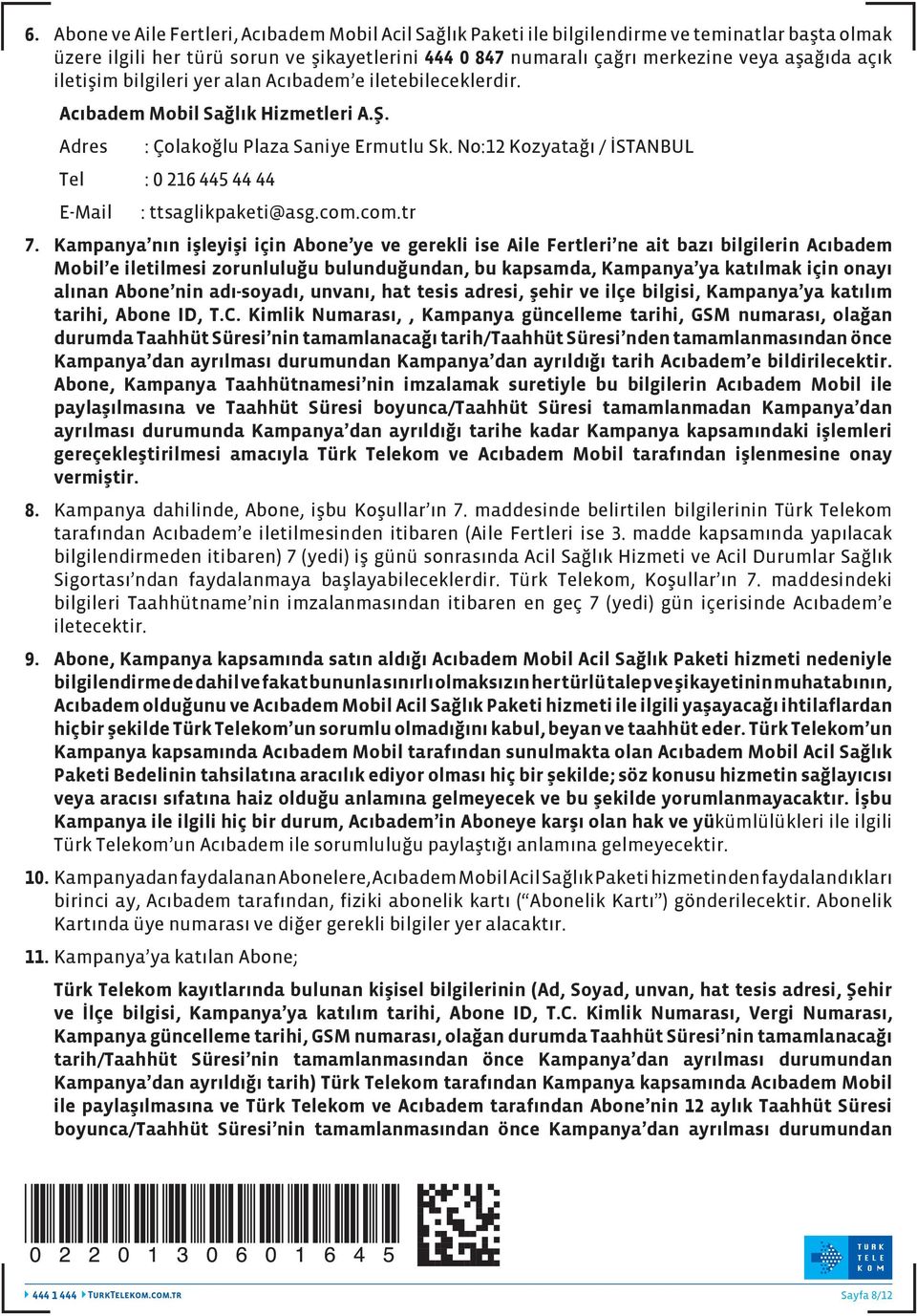 No:12 Kozyatağı / İSTANBUL Tel : 0 216 445 44 44 E-Mail : ttsaglikpaketi@asg.com.com.tr 7.