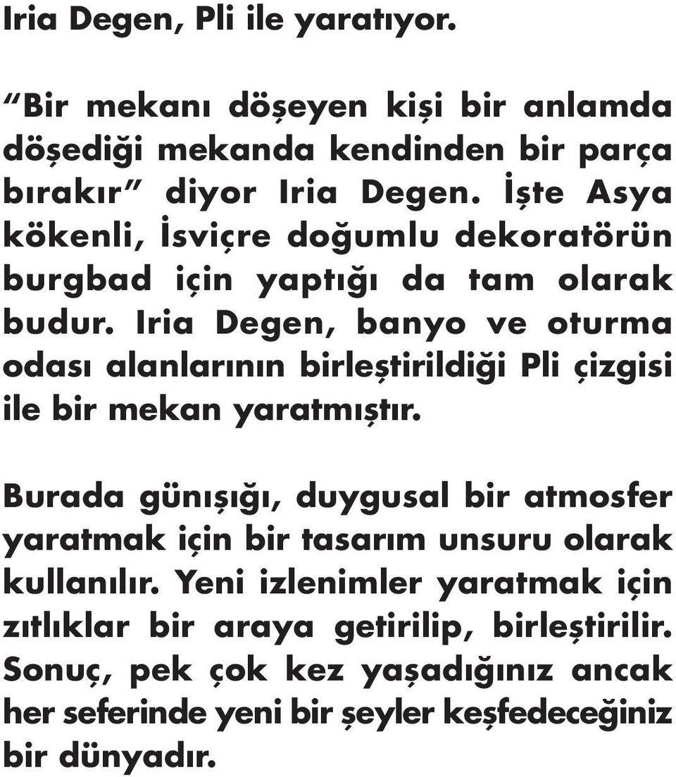 Iria Degen, banyo ve oturma odası alanlarının birleştirildiği Pli çizgisi ile bir mekan yaratmıştır.