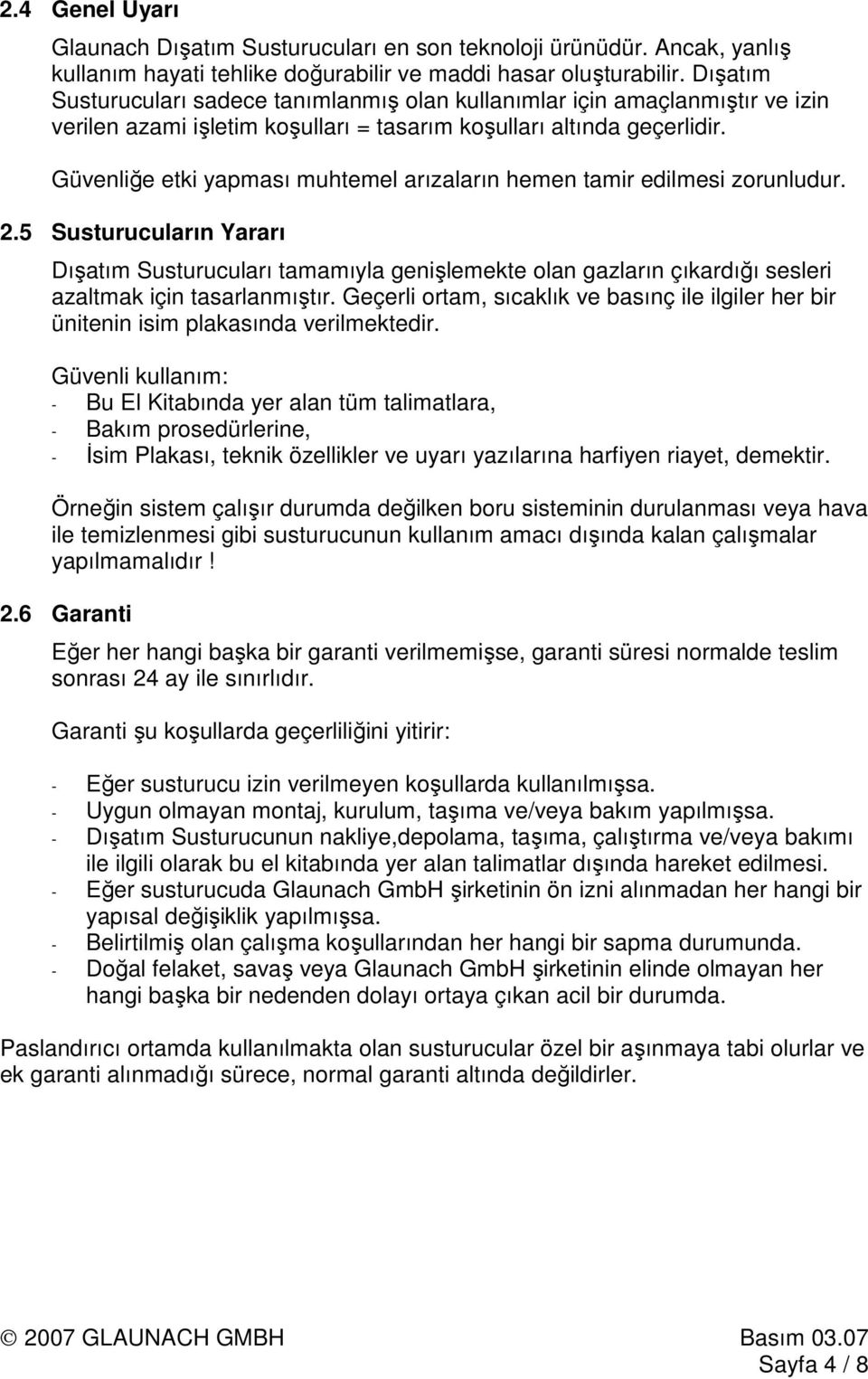 Güvenliğe etki yapması muhtemel arızaların hemen tamir edilmesi zorunludur. 2.