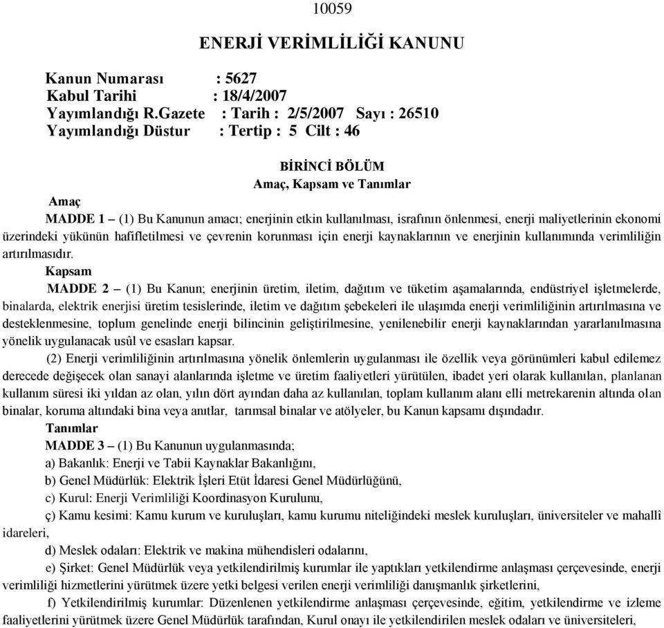 önlenmesi, enerji maliyetlerinin ekonomi üzerindeki yükünün hafifletilmesi ve çevrenin korunması için enerji kaynaklarının ve enerjinin kullanımında verimliliğin artırılmasıdır.