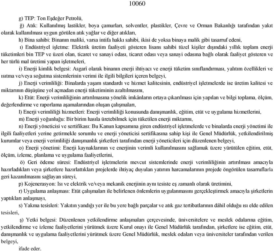 tüzel kişiler dışındaki yıllık toplam enerji tüketimleri bin TEP ve üzeri olan, ticaret ve sanayi odası, ticaret odası veya sanayi odasına bağlı olarak faaliyet gösteren ve her türlü mal üretimi