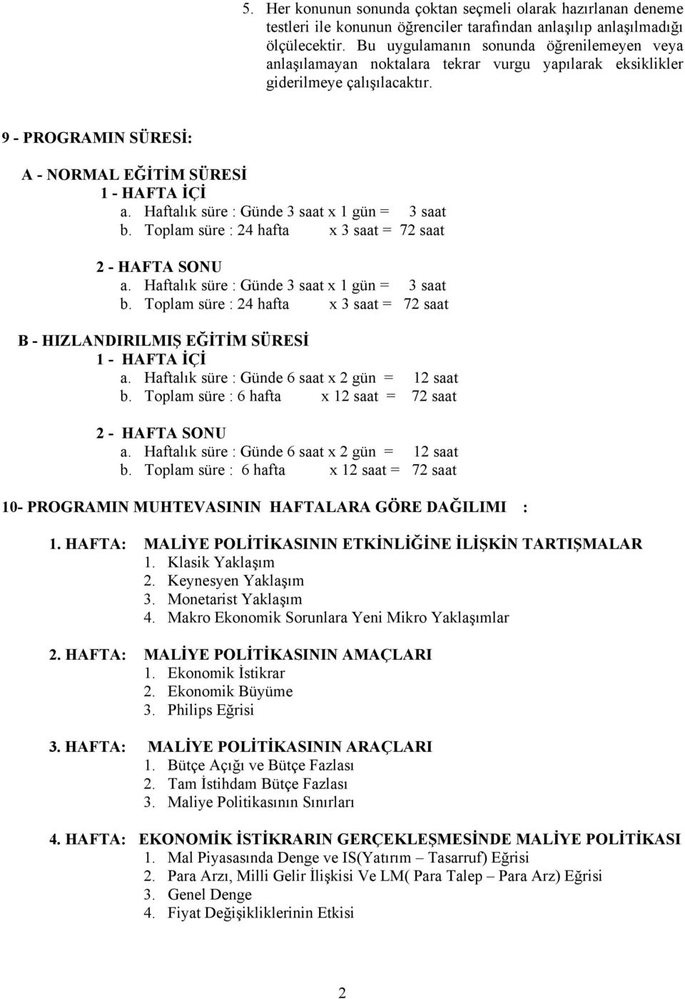 Haftalık süre : Günde 3 saat x 1 gün = 3 saat b. Toplam süre : 24 hafta x 3 saat = 72 saat 2 - HAFTA SONU a. Haftalık süre : Günde 3 saat x 1 gün = 3 saat b.