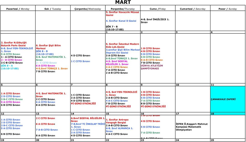 7 B CITO ı 4 D CITO ı 1 C CITO ı 5. Sınıflar İstanbul Modern Kids Lab.Gezisi 3.sınıflar Şişli Bilim Merkezi Deprem Evi Gezisi 3 A CITO ı 6-8.Sınıf TÜRKÇE 1. 4-5. Sınıf SOSYAL BİLGİLER 1.