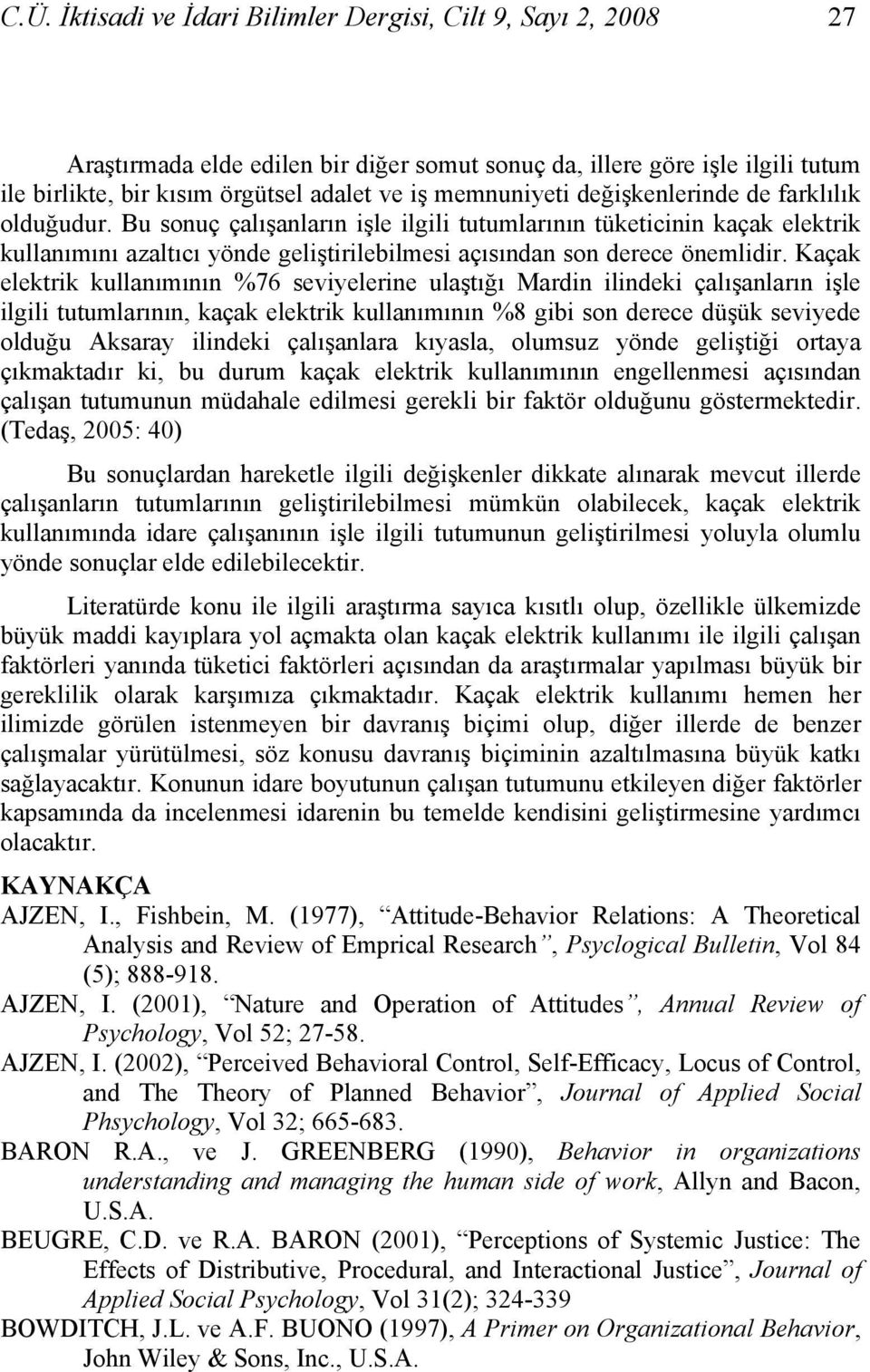 Bu sonuç çalışanların işle ilgili tutumlarının tüketicinin kaçak elektrik kullanımını azaltıcı yönde geliştirilebilmesi açısından son derece önemlidir.