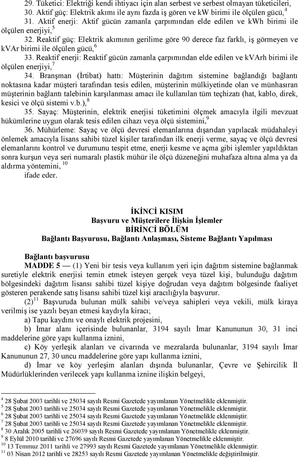 Reaktif güç: Elektrik akımının gerilime göre 90 derece faz farklı, iş görmeyen ve kvar birimi ile ölçülen gücü, 6 33.