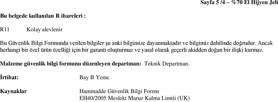 Ancak herhangi bir özel ürün özelliği için bir garanti oluşturmaz ve yasal olarak geçerli akidden doğan bir ilişki kurmaz.