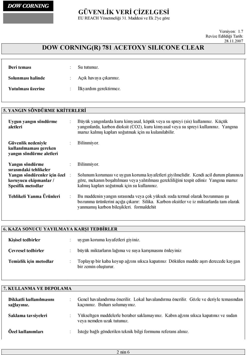 koruyucu ekipmanlar / Spesifik metodlar : Büyük yangõnlarda kuru kimyasal, köpük veya su spreyi (sis) kullanõnõz. Küçük yangõnlarda, karbon dioksit (CO2), kuru kimyasal veya su spreyi kullanõnõz.