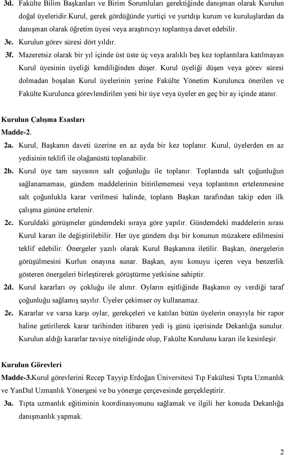 Mazeretsiz olarak bir yıl içinde üst üste üç veya aralıklı beş kez toplantılara katılmayan Kurul üyesinin üyeliği kendiliğinden düşer.