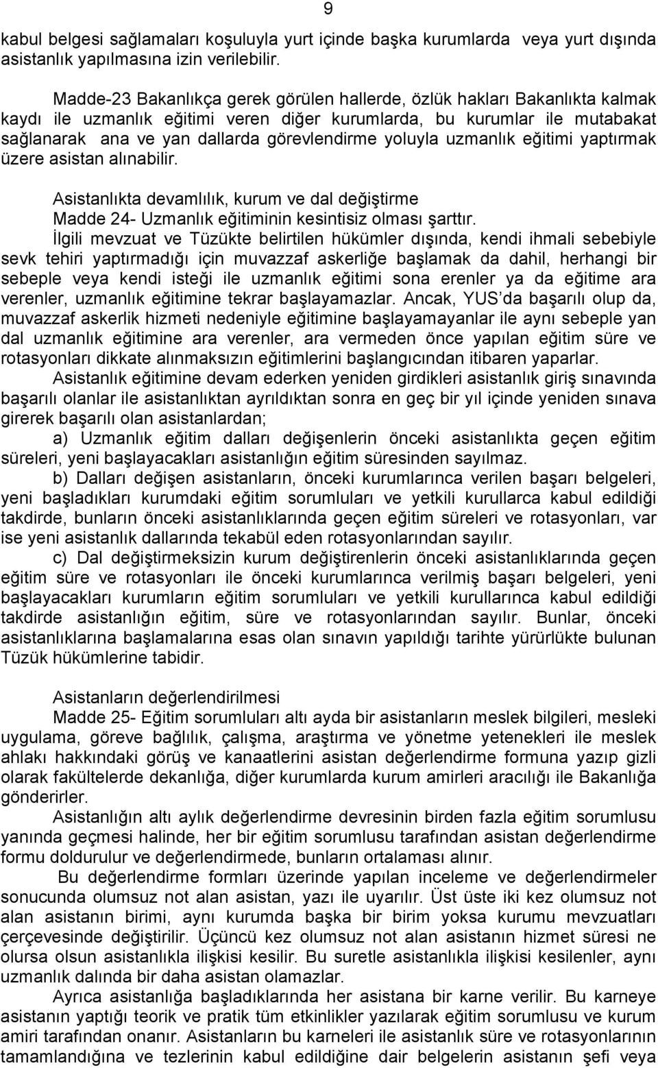 yoluyla uzmanlık eğitimi yaptırmak üzere asistan alınabilir. Asistanlıkta devamlılık, kurum ve dal değiştirme Madde 24- Uzmanlık eğitiminin kesintisiz olması şarttır.