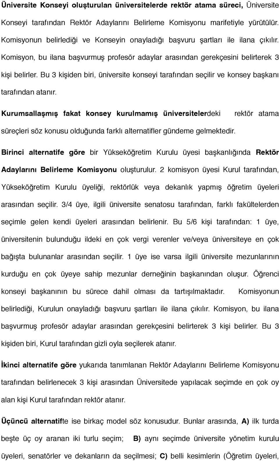 Bu 3 kişiden biri, üniversite konseyi tarafından seçilir ve konsey başkanı tarafından atanır.