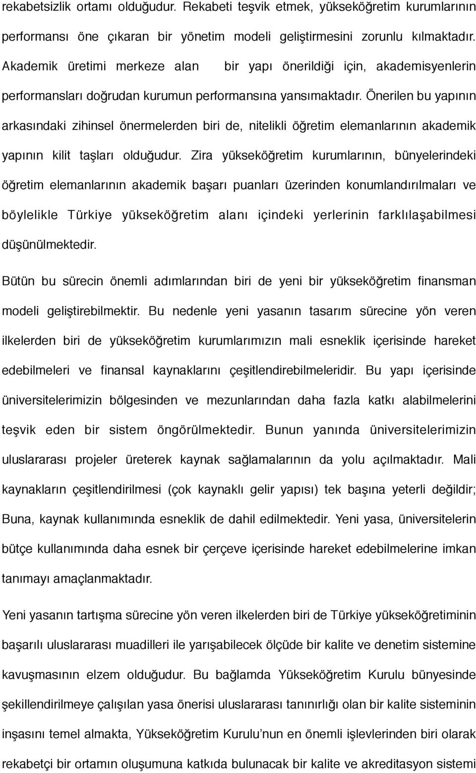 Önerilen bu yapının arkasındaki zihinsel önermelerden biri de, nitelikli öğretim elemanlarının akademik yapının kilit taşları olduğudur.