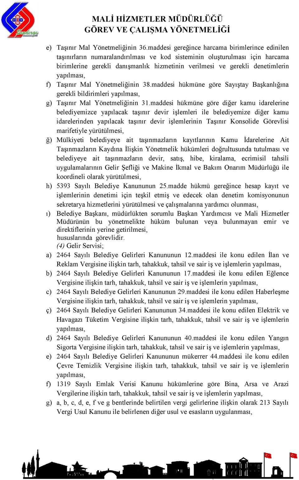 denetimlerin f) Taşınır Mal Yönetmeliğinin 38.maddesi hükmüne göre Sayıştay Başkanlığına gerekli bildirimleri g) Taşınır Mal Yönetmeliğinin 31.