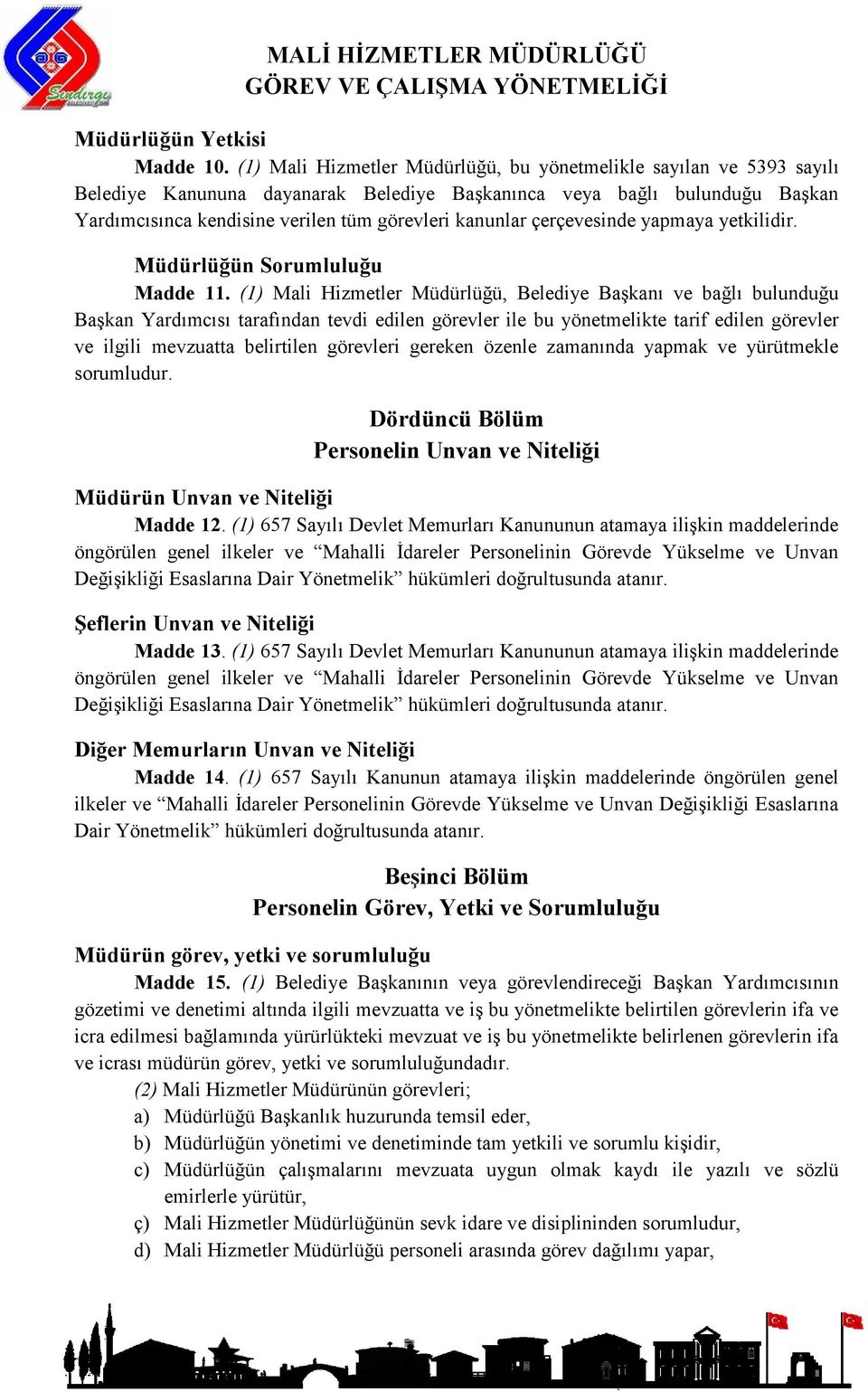 çerçevesinde yapmaya yetkilidir. Müdürlüğün Sorumluluğu Madde 11.