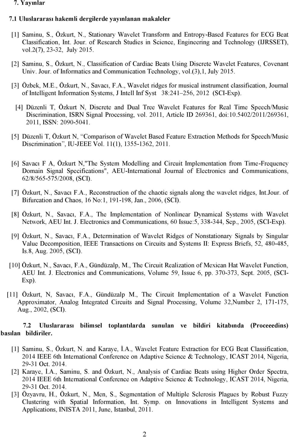 , Classification of Cardiac Beats Using Discrete Wavelet Features, Covenant Univ. Jour. of Informatics and Communication Technology, vol.(3),1, July 2015. [3] Özbek, M.E., Özkurt, N., Savacı, F.A.