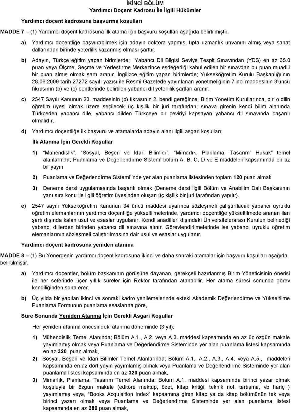 b) Adayın, Türkçe eğitim yapan birimlerde; Yabancı Dil Bilgisi Seviye Tespit Sınavından (YDS) en az 6.