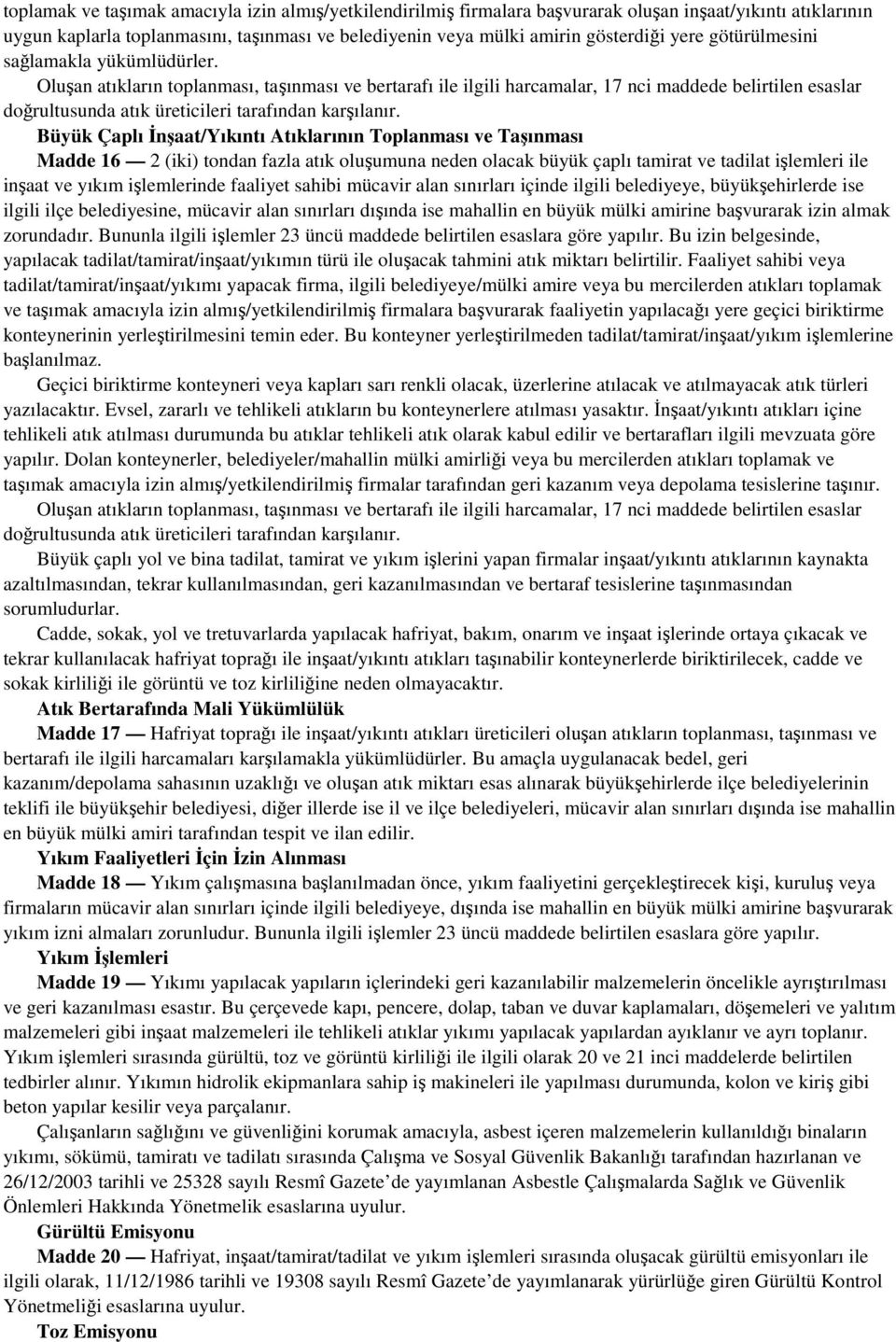 Oluşan atıkların toplanması, taşınması ve bertarafı ile ilgili harcamalar, 17 nci maddede belirtilen esaslar doğrultusunda atık üreticileri tarafından karşılanır.