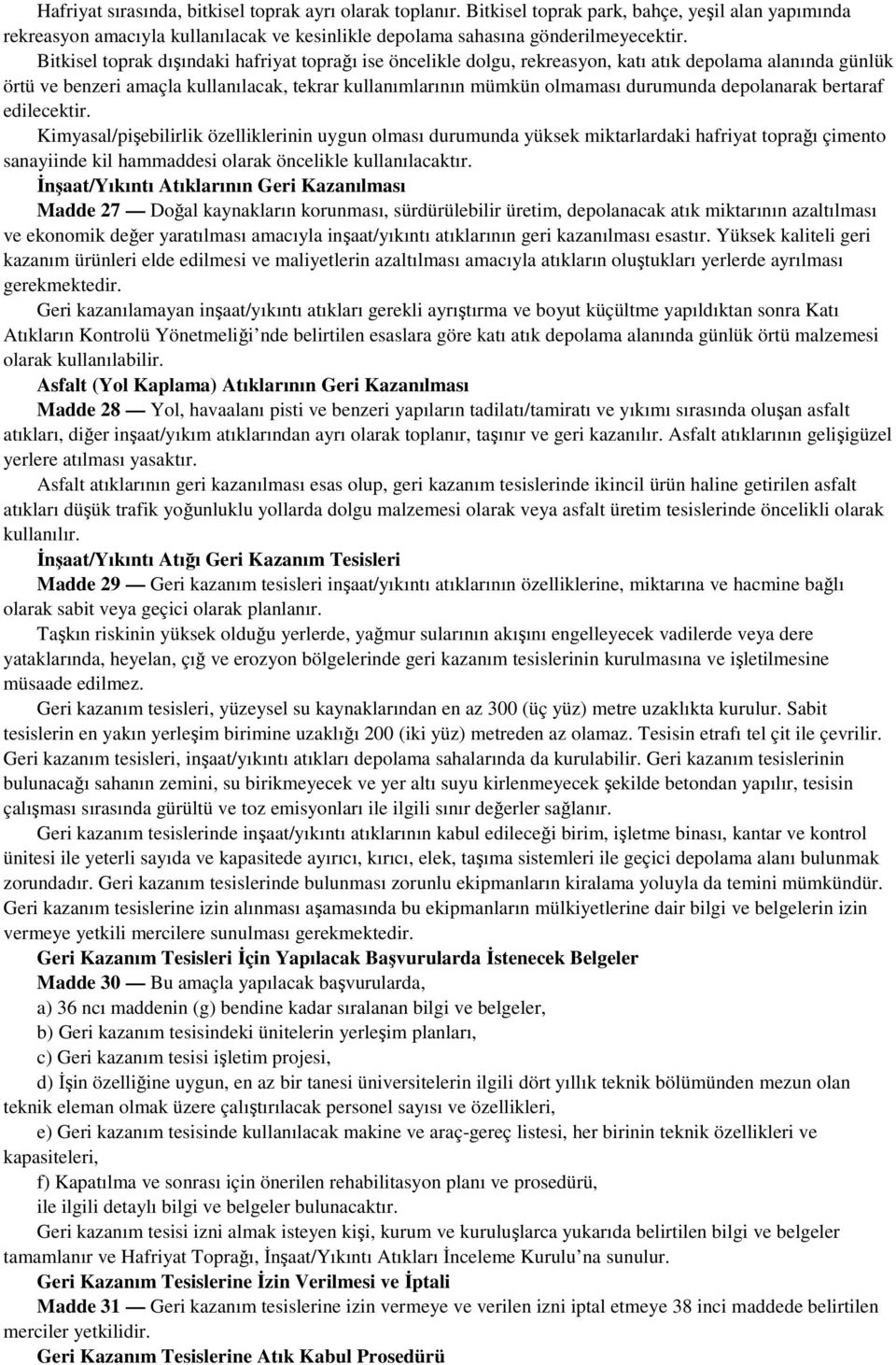 depolanarak bertaraf edilecektir. Kimyasal/pişebilirlik özelliklerinin uygun olması durumunda yüksek miktarlardaki hafriyat toprağı çimento sanayiinde kil hammaddesi olarak öncelikle kullanılacaktır.