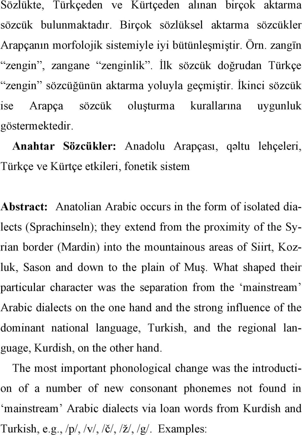 Anahtar Sözcükler: Anadolu Arapçası, qəәltu lehçeleri, Türkçe ve Kürtçe etkileri, fonetik sistem Abstract: Anatolian Arabic occurs in the form of isolated dialects (Sprachinseln); they extend from