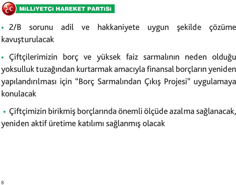 yeniden yapılandırılması için Borç Sarmalından Çıkış Projesi uygulamaya konulacak Çiftçimizin