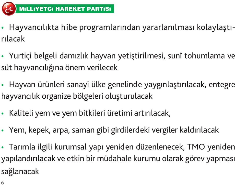 oluşturulacak Kaliteli yem ve yem bitkileri üretimi artırılacak, Yem, kepek, arpa, saman gibi girdilerdeki vergiler kaldırılacak