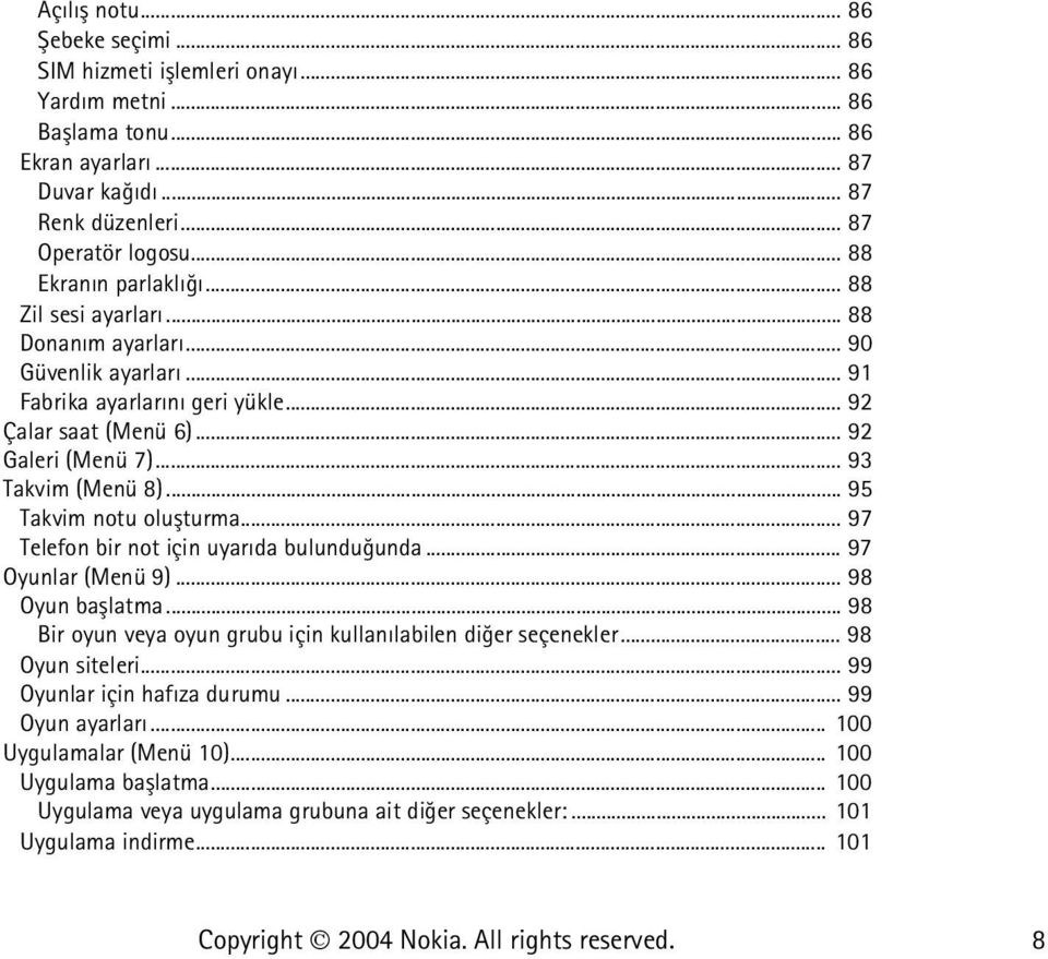 .. 93 Takvim (Menü 8)... 95 Takvim notu oluþturma... 97 Telefon bir not için uyarýda bulunduðunda... 97 Oyunlar (Menü 9)... 98 Oyun baþlatma.