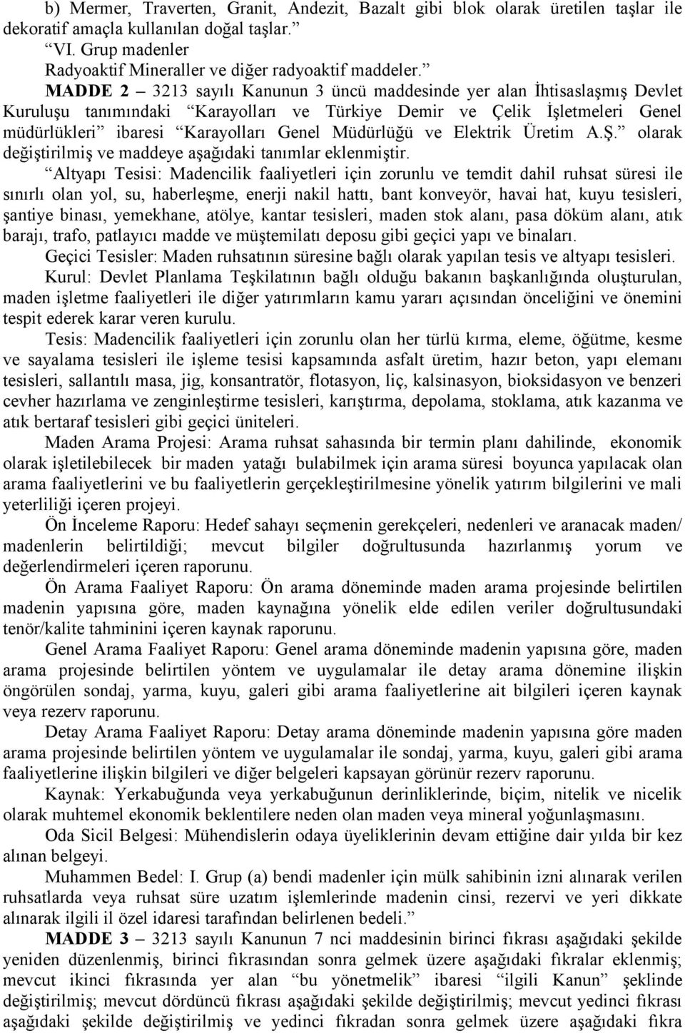 Müdürlüğü ve Elektrik Üretim A.Ş. olarak değiştirilmiş ve maddeye aşağıdaki tanımlar eklenmiştir.