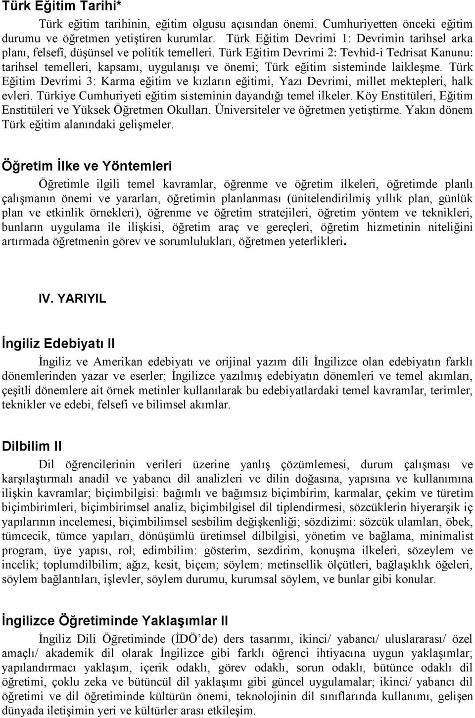 Türk Eğitim Devrimi 2: Tevhid-i Tedrisat Kanunu: tarihsel temelleri, kapsamı, uygulanışı ve önemi; Türk eğitim sisteminde laikleşme.