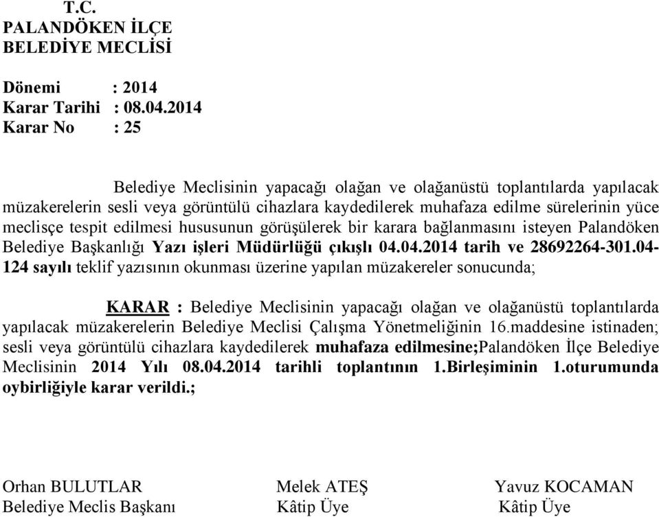 04-124 sayılı teklif yazısının okunması üzerine yapılan müzakereler sonucunda; KARAR : Belediye Meclisinin yapacağı olağan ve olağanüstü toplantılarda yapılacak müzakerelerin Belediye Meclisi